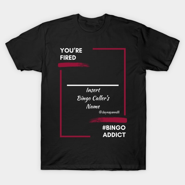 Bingo Caller Fired T-Shirt by Confessions Of A Bingo Addict